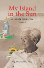My Island in the Sun: A Penang Perspective (Volume I)